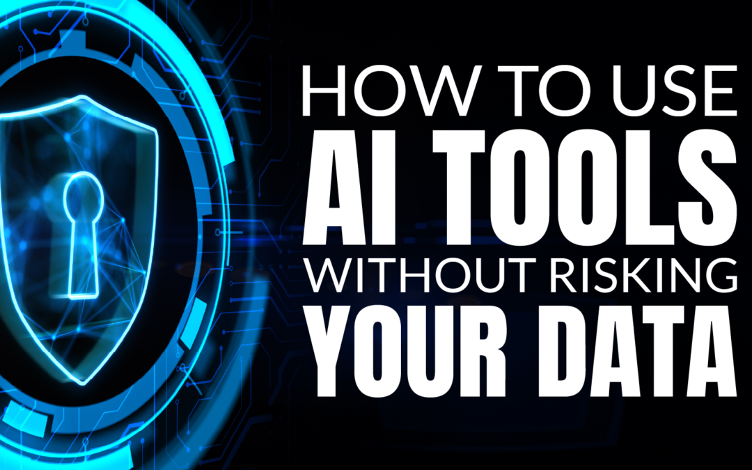 How to Use AI Tools Without Risking Your Data